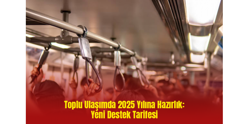 Toplu Ulaşımda 2025 Yılına Hazırlık: Yeni Destek Tarifesi