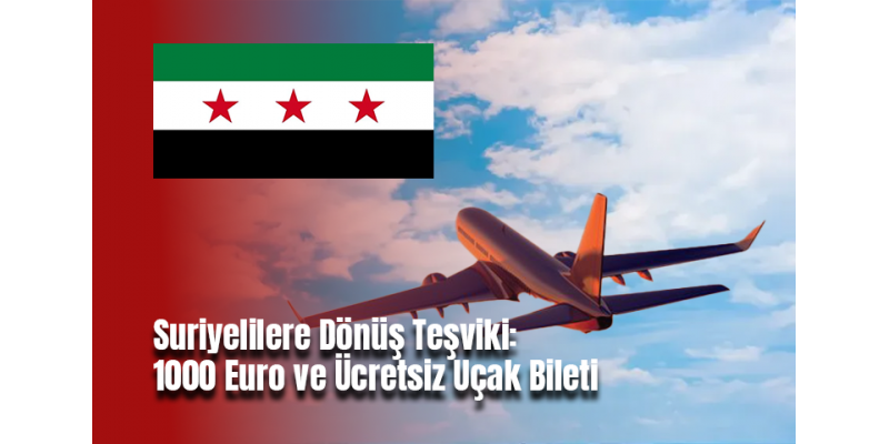 Suriyelilere Dönüş Teşviki: 1000 Euro ve Ücretsiz Uçak Bileti
