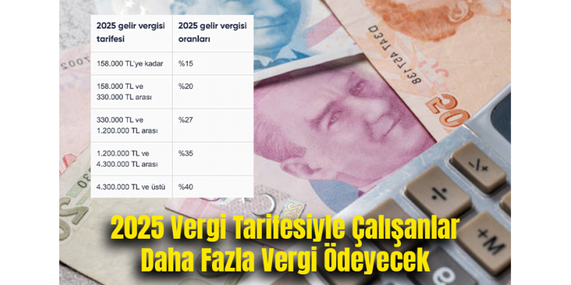 2025 Vergi Tarifesiyle Çalışanlar Daha Fazla Vergi Ödeyecek