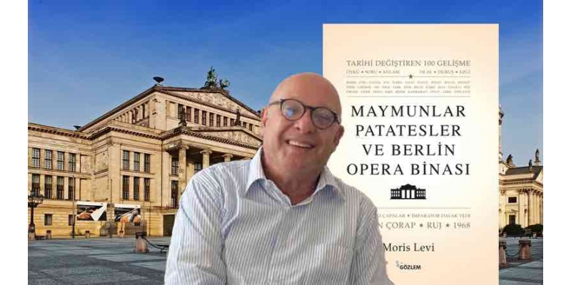 Maymunlar Patatesler Ve Berlin Opera Binası Kitabının Konusu Nedir? Moris Levi'nin Kitabı Yayınlandı!
