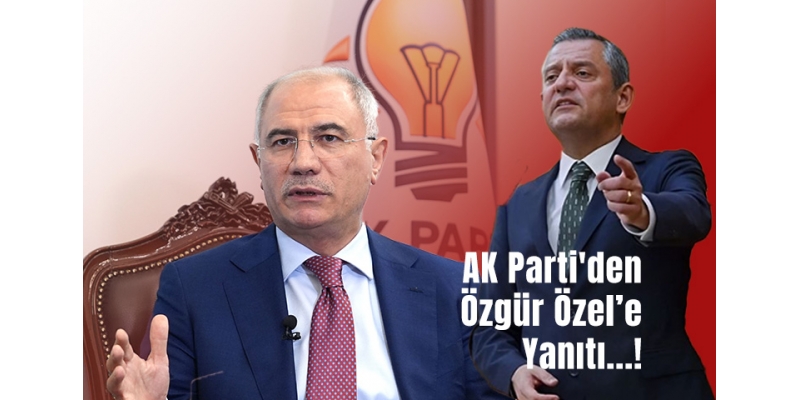 "AK Parti’den Özgür Özel’e Yanıt: Güvenlik Alanı Siyasetin Konusu Değil"