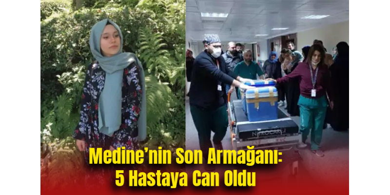 Medine’nin Son Armağanı: 5 Hastaya Can Oldu