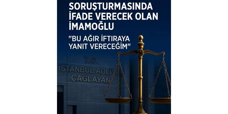 Yarın 'Casusluk' Soruşturmasında İfade Verecek Olan Ekrem İmamoğlu: “Bu Ağır İftiraya Yanıt Vereceğim”