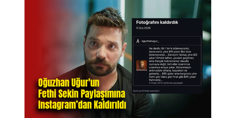 Oğuzhan Uğur'un Fethi Sekin Paylaşımına Instagram’dan Kaldırıldı