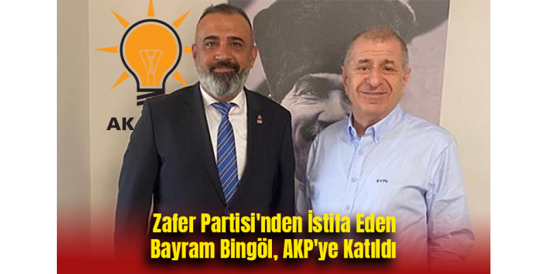 Zafer Partisi'nden İstifa Eden Bayram Bingöl, AKP'ye Katıldı
