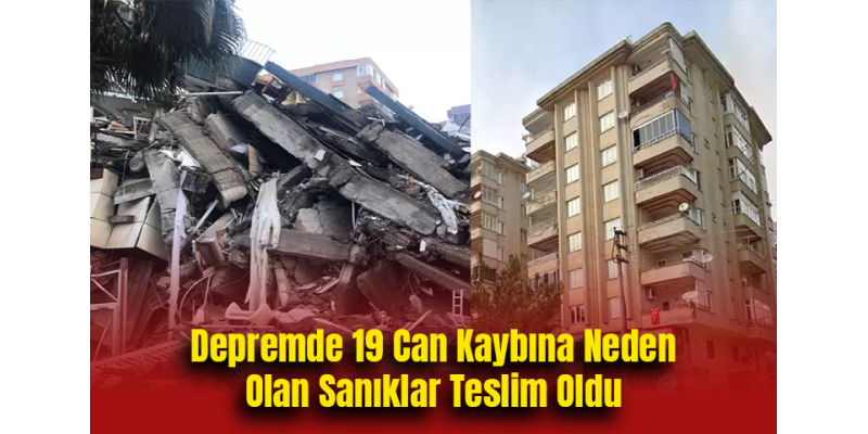 Depremde 19 Can Kaybına Neden Olan Sanıklar Teslim Oldu
