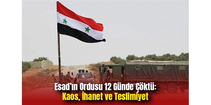 Esad’ın Ordusu 12 Günde Çöktü: Kaos, İhanet ve Teslimiyet