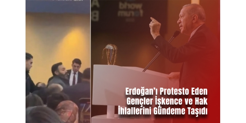 Erdoğan’ı Protesto Eden Gençler İşkence ve Hak İhlallerini Gündeme Taşıdı