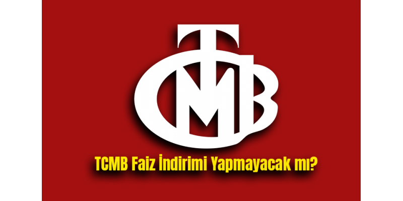 TCMB Faiz İndirimi Yapmayacak mı?