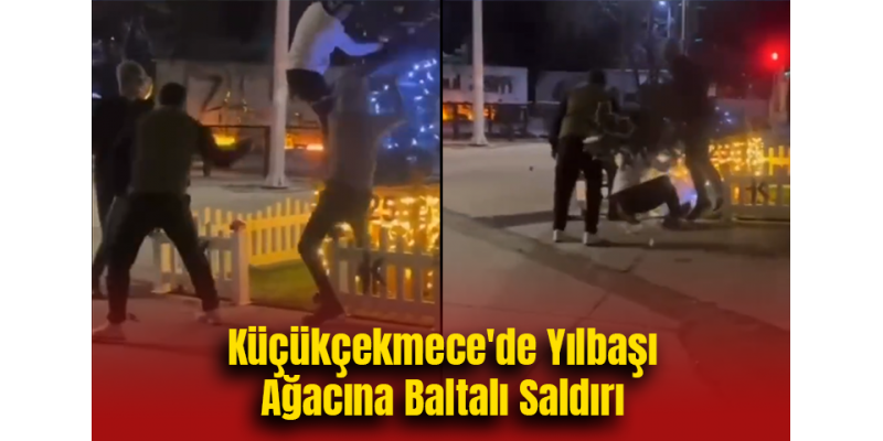 Küçükçekmece'de Yılbaşı Ağacına Baltalı Saldırı