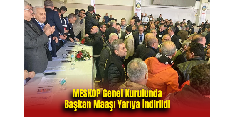 MESKOP Genel Kurulunda Başkan Maaşı Yarıya İndirildi