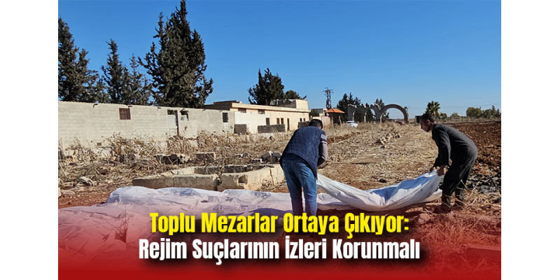 Toplu Mezarlar Ortaya Çıkıyor: Rejim Suçlarının İzleri Korunmalı