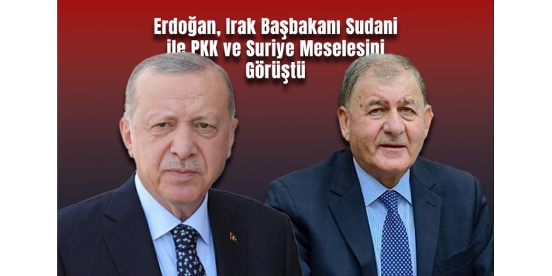 Erdoğan, Irak Başbakanı Sudani ile PKK ve Suriye Meselesini Görüştü