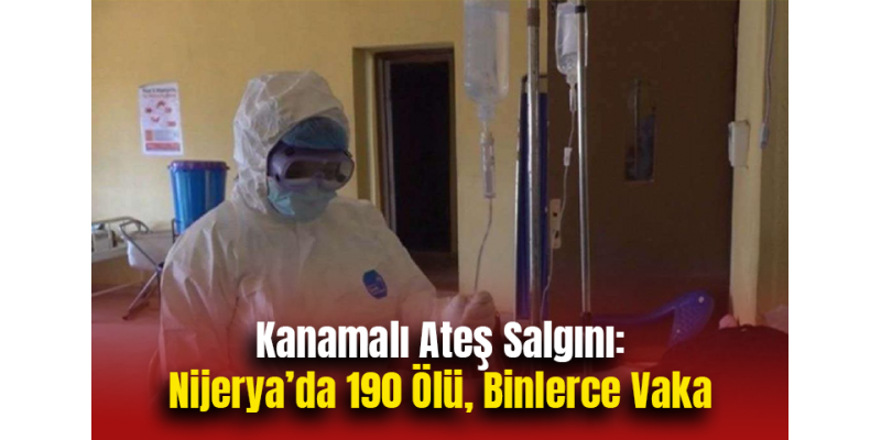 Kanamalı Ateş Salgını: Nijerya’da 190 Ölü, Binlerce Vaka