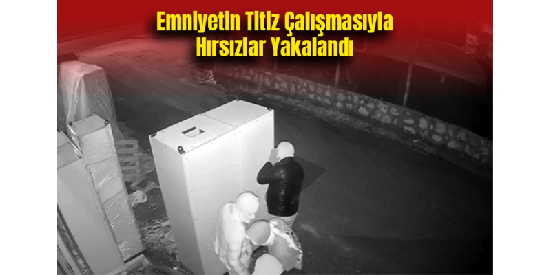 Emniyetin Titiz Çalışmasıyla Hırsızlar Yakalandı