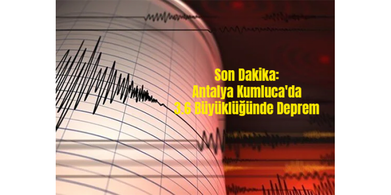 Son Dakika: Antalya Kumluca'da 3.6 Büyüklüğünde Deprem