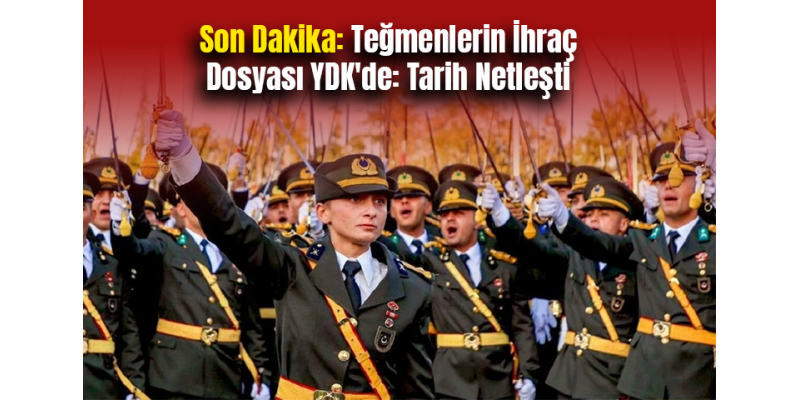 Son Dakika: Teğmenlerin İhraç Dosyası YDK'de: Tarih Netleşti