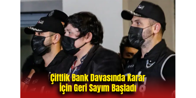 Çiftlik Bank Davasında Karar İçin Geri Sayım Başladı