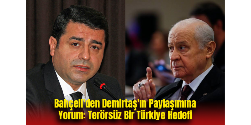 Bahçeli'den Demirtaş'ın Paylaşımına Yorum: Terörsüz Bir Türkiye Hedefi