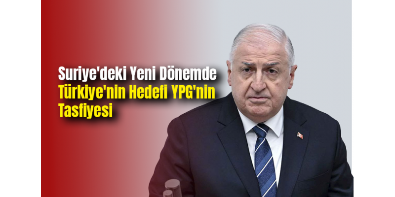 Suriye'deki Yeni Dönemde Türkiye'nin Hedefi YPG'nin Tasfiyesi