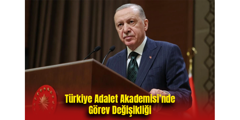 Türkiye Adalet Akademisi’nde Görev Değişikliği