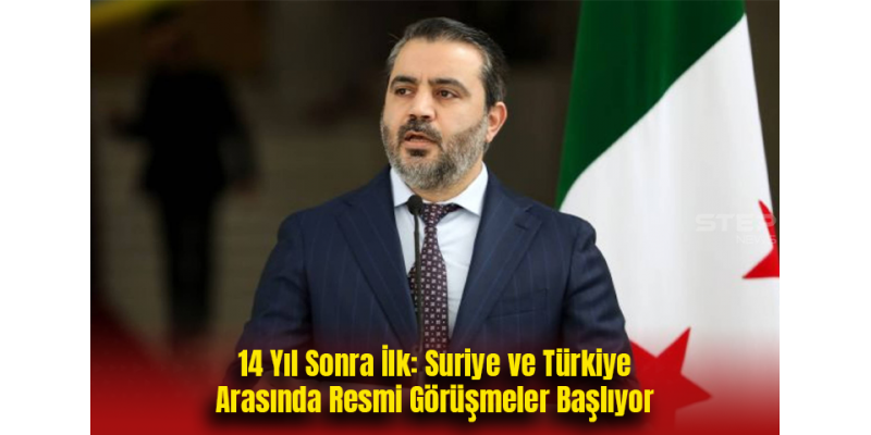 14 Yıl Sonra İlk: Suriye ve Türkiye Arasında Resmi Görüşmeler Başlıyor