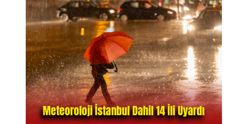 Meteoroloji İstanbul Dahil 14 İli Uyardı