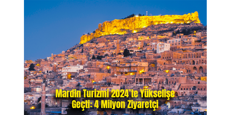 Mardin Turizmi 2024’te Yükselişe Geçti: 4 Milyon Ziyaretçi
