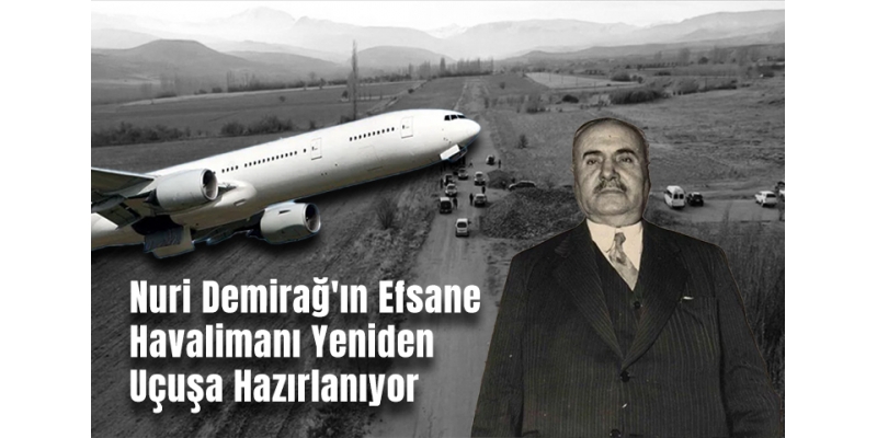 Nuri Demirağ'ın Efsane Havalimanı Yeniden Uçuşa Hazırlanıyor