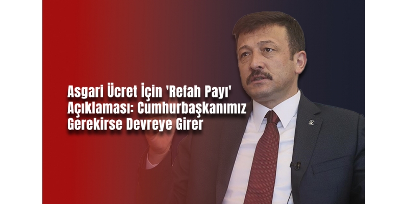 Asgari Ücret İçin 'Refah Payı' Açıklaması: Cumhurbaşkanımız Gerekirse Devreye Girer