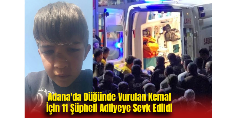 Adana'da Düğünde Vurulan Kemal İçin 11 Şüpheli Adliyeye Sevk Edildi