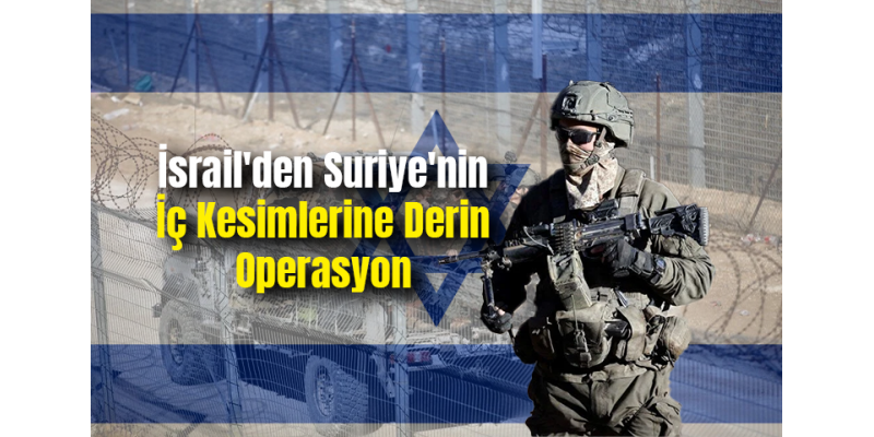 İsrail'den Suriye'nin İç Kesimlerine Derin Operasyon