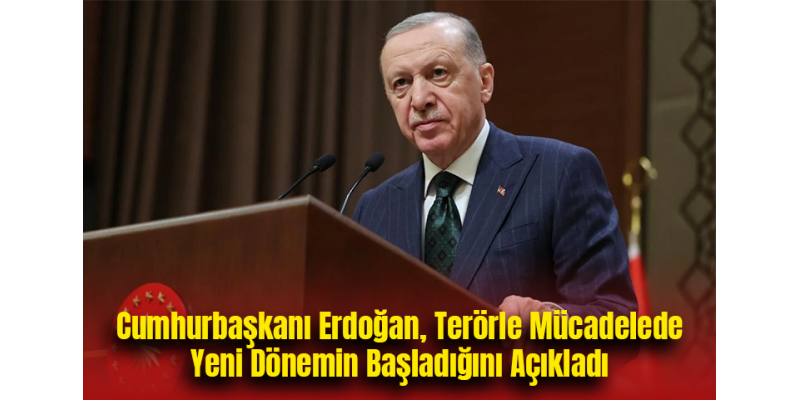 CumhurbaÅŸkanı ErdoÄŸan, Terörle Mücadelede Yeni Dönemin BaÅŸladığını Açıkladı