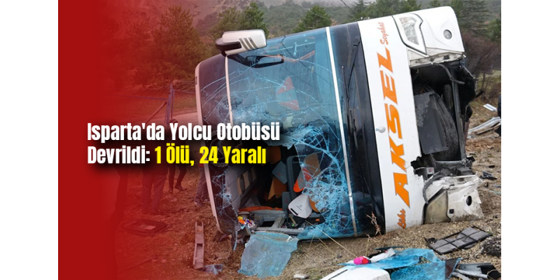 Isparta'da Yolcu Otobüsü Devrildi: 1 Ölü, 24 Yaralı