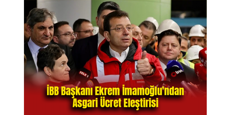 İBB Başkanı Ekrem İmamoğlu'ndan Asgari Ücret Eleştirisi