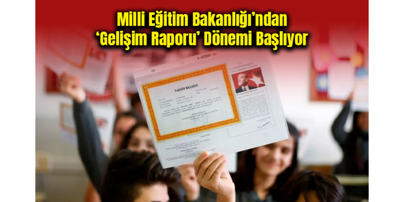 Milli Eğitim Bakanlığı’ndan Gelişim Raporu Dönemi Başlıyor