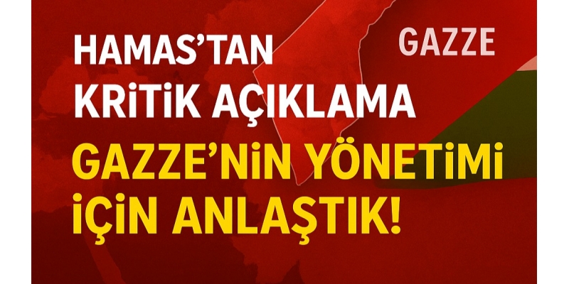 Son Dakika: Hamas’tan Kritik Açıklama - “Gazze’nin Yönetimi İçin Anlaştık!”