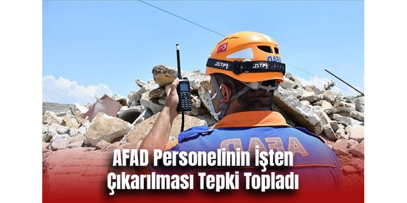 AFAD Personelinin İşten Çıkarılması Tepki Topladı