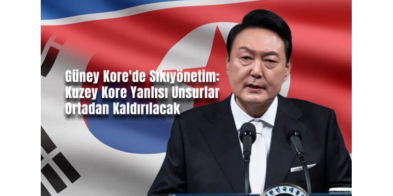Güney Kore'de Sıkıyönetim: Kuzey Kore Yanlısı Unsurlar Ortadan Kaldırılacak
