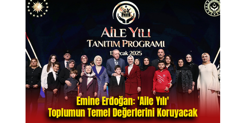 Emine Erdoğan: "Aile Yılı" Toplumun Temel Değerlerini Koruyacak