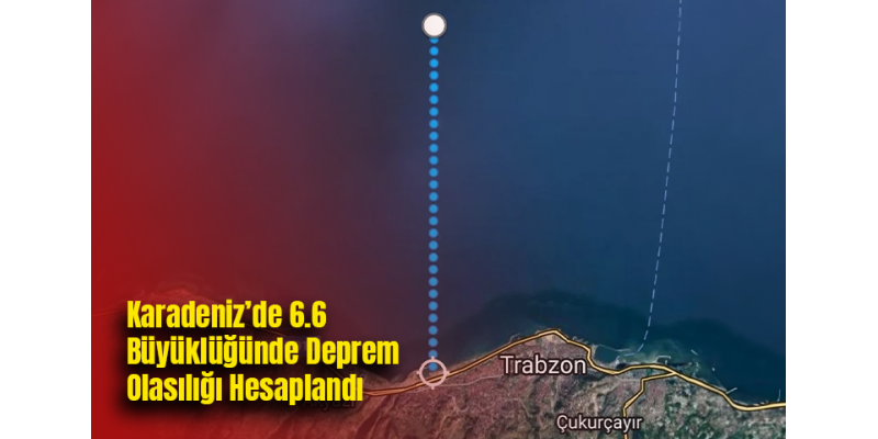 Karadeniz’de 6.6 Büyüklüğünde Deprem Olasılığı Hesaplandı