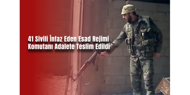 41 Sivili İnfaz Eden Esad Rejimi Komutanı Adalete Teslim Edildi