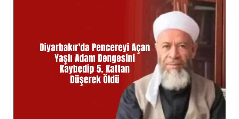 Diyarbakır'da Pencereyi Açan Yaşlı Adam Dengesini Kaybedip 5. Kattan Düşerek Öldü