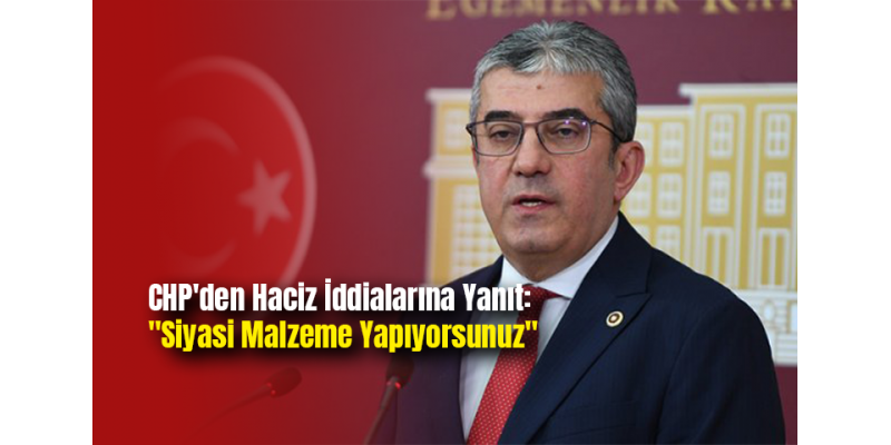 CHP'den Haciz İddialarına Yanıt: "Siyasi Malzeme Yapıyorsunuz"