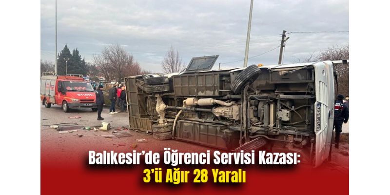 Balıkesir’de Öğrenci Servisi Kazası: 3’ü Ağır 28 Yaralı
