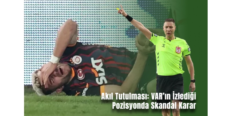 Akıl Tutulması: VAR’ın İzlediği Pozisyonda Skandal Karar