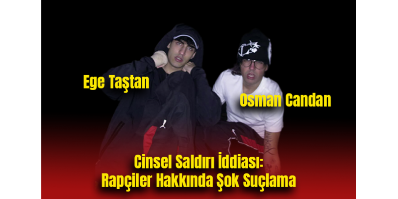 Cinsel Saldırı İddiası: Rapçiler Hakkında Şok Suçlama