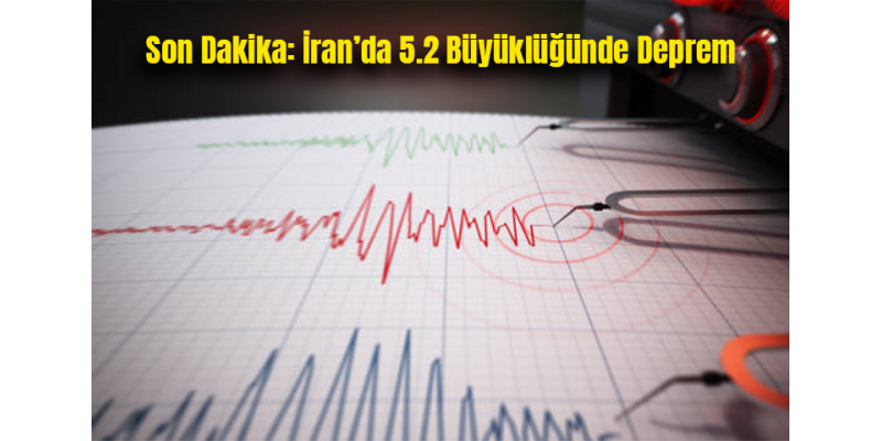 Son Dakika: İran’da 5.2 Büyüklüğünde Deprem