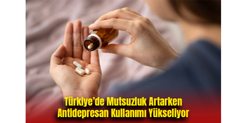 Türkiye’de Mutsuzluk Artarken Antidepresan Kullanımı Yükseliyor