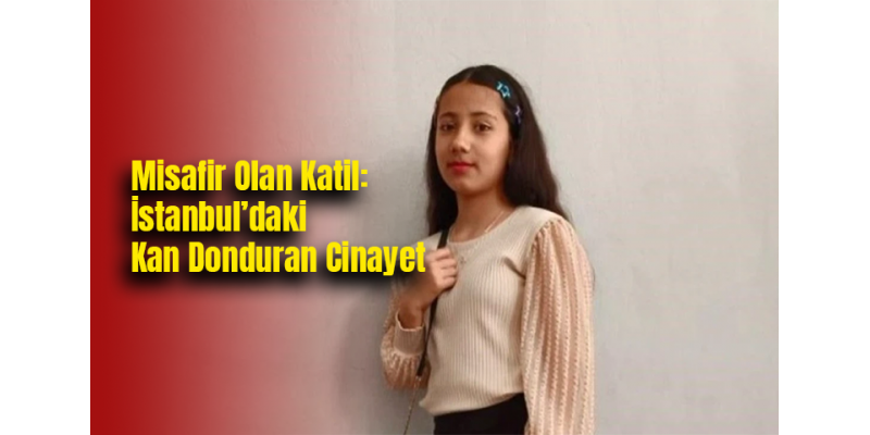 Misafir Olan Katil: İstanbul’daki Kan Donduran Cinayet